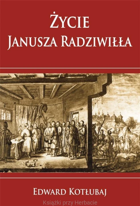 Życie Janusza Radziwiłła_kotłubaj_ksiegarniaksiazkiprzyherbacie.jpg
