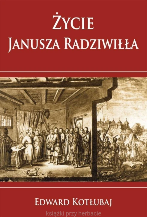 Życie Janusza Radziwiłła_kotłubaj_ksiegarniaksiazkiprzyherbacie.jpg