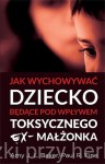 Jak wychowywać dziecko będące pod wpływem toksycznego ex-małżonka - Amy J.L. Baker, Paul R. Fine