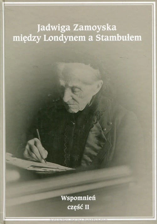 Jadwiga Zamoyska między Londynem a Stambułem Wspomnień Część 2_ksiegarniaksiazkiprzyherbacie.jpg