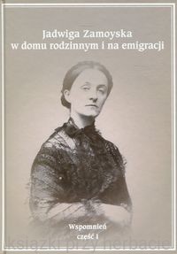 Jadwiga Zamoyska w domu rodzinnym i na emigracji Wspomnień Część 1_ksiegarniaksiazkiprzyherbacie.jpg