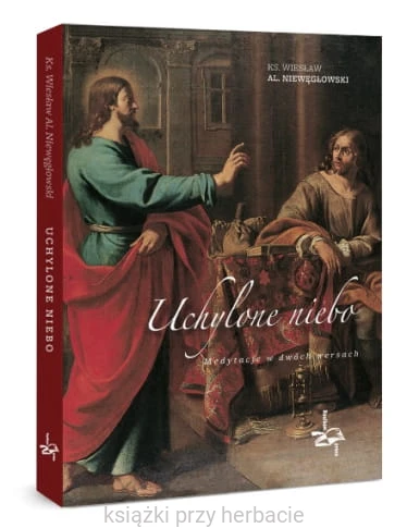 Uchylone niebo. Medytacje w dwóch wersach_niewęgłowski_ksiegarniaksiazkiprzyherbacie.jpg