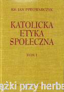 Katolicka Etyka Społeczna, tom 1-2 (komplet) - ks. Jan Piwowarczyk