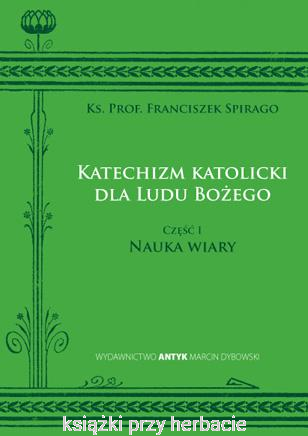 Katechizm katolicki dla Ludu Bożego. Komplet (części 1-3)_Ks. Prof. Franciszek Spirago_ksiegarniaksiazkiprzyherbacie.png
