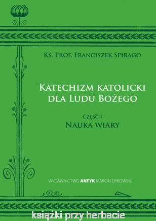 Katechizm katolicki dla Ludu Bożego. Komplet (części 1-3)_Ks. Prof. Franciszek Spirago_ksiegarniaksiazkiprzyherbacie.png