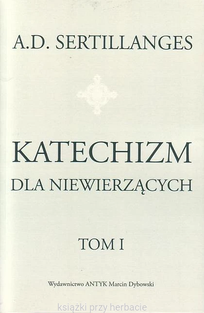 Katechizm dla niewierzących. Tom 1 i 2_sertillanges_ksiegarniaksiazkiprzyherbacie.png