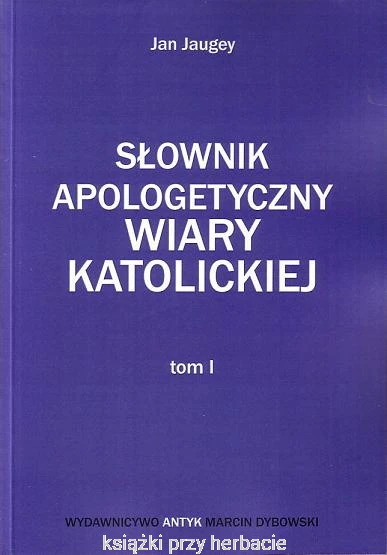 Słownik Apologetyczny Wiary Katolickiej tom 1, 2, 3 (komplet)_jan jaugey_ksiegarniaksiazkiprzyherbacie.png