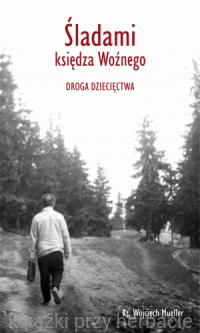 Śladami księdza Woźnego. Droga dziecięctwa_mueller_ksiegarniaksiazkiprzyherbacie.gif
