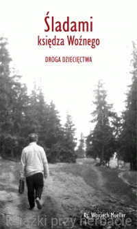 Śladami księdza Woźnego. Droga dziecięctwa_mueller_ksiegarniaksiazkiprzyherbacie.gif
