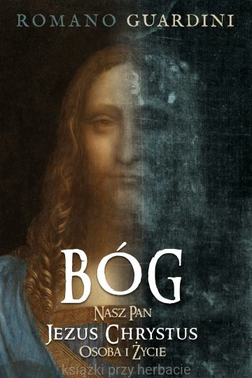 Bóg. Nasz Pan Jezus Chrystus. Osoba i życie_guardini_ksiegarniaksiazkiprzyherbacie.jpg