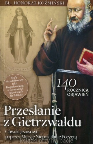 Przesłanie z Gietrzwałdu_bł. Honorat Koźmiński_ksiegarniaksiazkiprzyherbacie.jpg