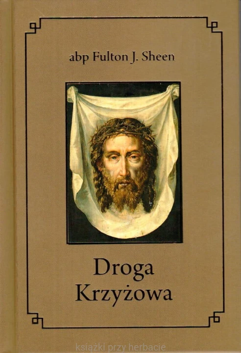 Droga Krzyżowa_fulton j. sheen_ksiegarniaksiazkiprzyherbacie.jpg