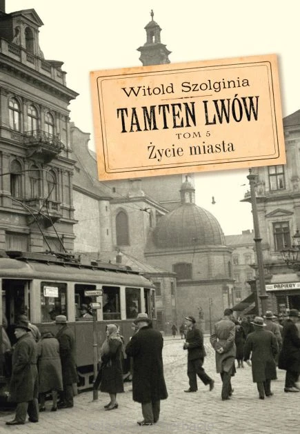 Tamten Lwów Tom 5. Życie miasta_szolginia_ksiegarniaksiazkiprzyherbacie.jpg