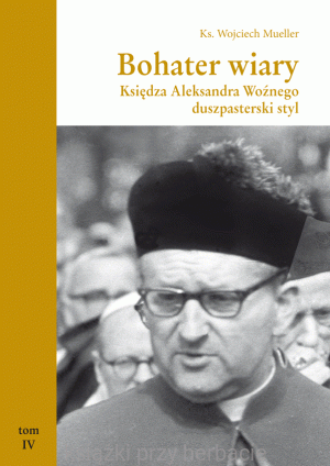 Bohater wiary.Księdza Aleksandra Woźnego duszpasterski styl_mueller_ksiegarniaksiazkiprzyherbacie.gif