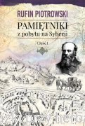 Pamiętniki z pobytu na Syberii. Część I - Rufin Piotrowski