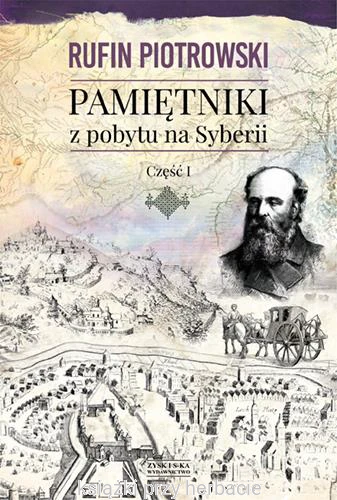 Pamiętniki z pobytu na Syberii. Część I_rufin piotrowski_ksiegarniaksiazkiprzyherbacie.jpg