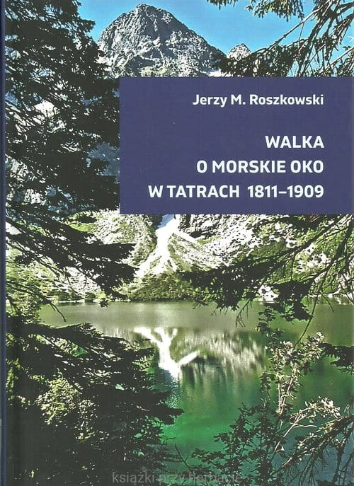 Walka o Morskie Oko w Tatrach 1811-1909_roszkowski_ksiegarniaksiazkiprzyherbacie.jpg