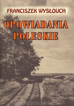 Opowiadania Poleskie - Franciszek Wysłouch_ksiazkiprzyherbacie