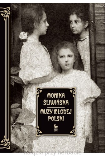 Muzy Młodej Polski. Życie i świat Marii, Zofii i Elizy Pareńskich_ksiegarniaksiazkiprzyherbacie.jpg