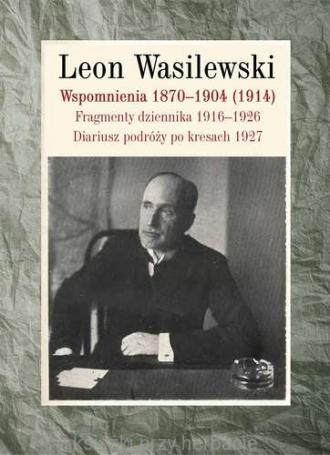 Wspomnienia 1870-1904 (1914) leon wasilewski_ksiegarniaksiazkiprzyherbacie.jpg