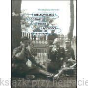 Wielkopolskie oddziały wojsk łączności 1919-1939 - Marek Zajączkowski