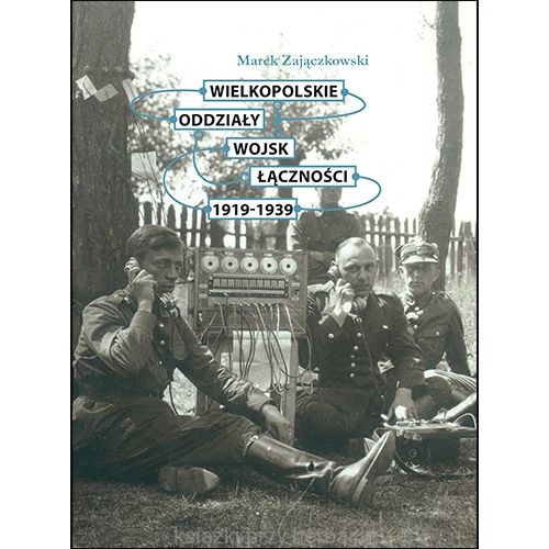 Wielkopolskie oddziały wojsk łączności 1919-1939_ksiegarniaksiazkiprzyherbacie.jpg