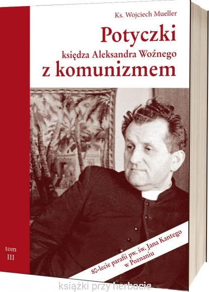 Potyczki księdza Aleksandra Woźnego z komunizmem_mueller_ksiegarniaksiazkiprzyherabcie.jpg