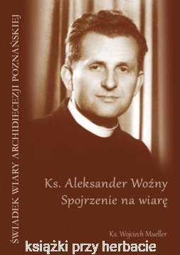 Ks. Aleksander Woźny. Spojrzenie na wiarę - Ks. Wojciech Mueller_ksiegarniaksiazkiprzyherbacie