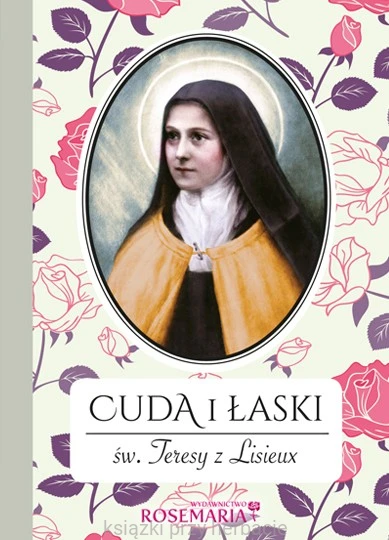 Cuda i łaski św. Teresy z Lisieux nowa_ksiegarniaksiazkiprzyherbacie.jpg