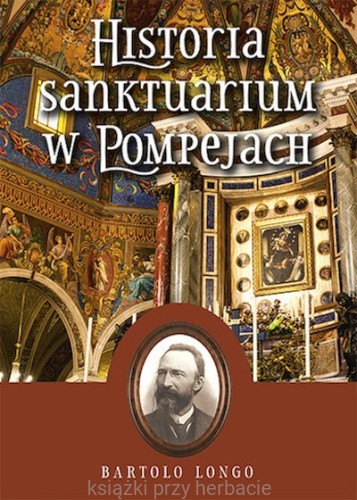 Historia Sanktuarium w Pompejach – Bartolo Longo (oprawa twarda)_ksiegarniaksiazkiprzyherbcie.jpg