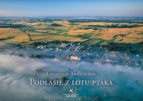 podlasie z lotu ptaka_ksiegarniaksiazkiprzyherbacie.jpg
