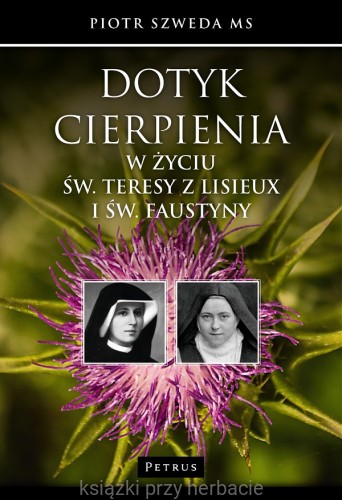 Dotyk cierpienia w życiu św. Teresy z Lisieux i św. Faustyny_szweda_ksiegarniaksiazkiprzyherabcie.jpg