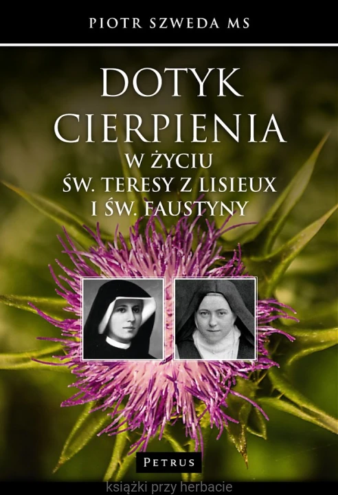 Dotyk cierpienia w życiu św. Teresy z Lisieux i św. Faustyny_szweda_ksiegarniaksiazkiprzyherabcie.jpg