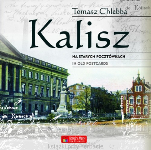 Kalisz na starych pocztówkach. Kalisz in Old Postcards_ksiegarniaksiazkiprzyherbacie.jpg