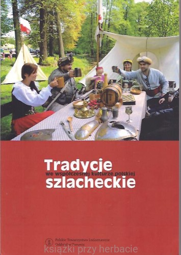 Tradycje szlacheckie we współczesnej kulturze polskiej. Przybliżenia i perspektywy badawcze -  Marcin Lutomierski (red.)_ksiegarniaksiazkiprzyherbacie.jpg