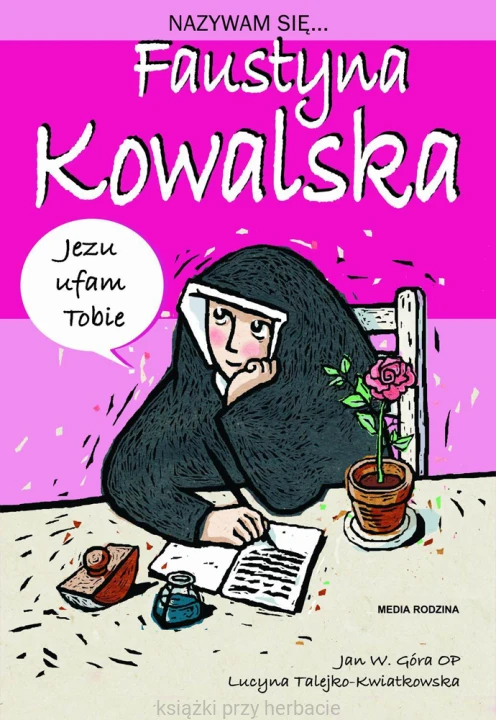 Nazywam się Faustyna Kowalska_jan góra op_ksiegarniaksiazkiprzyherbacie.jpg
