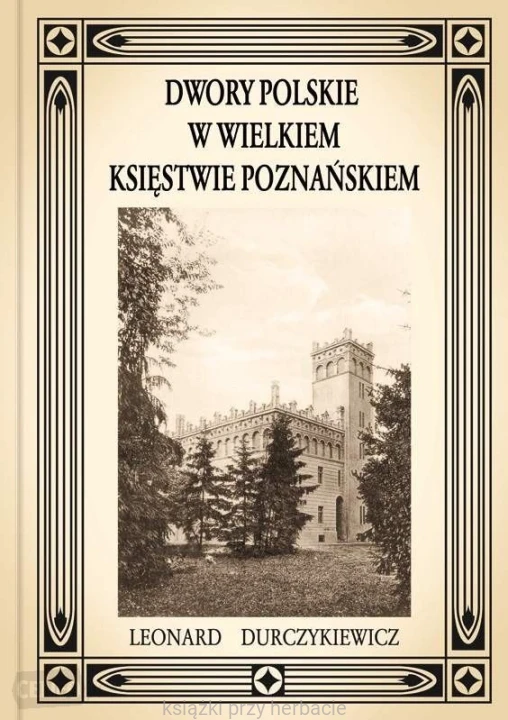 Dwory polskie w Wielkiem Księstwie Poznańskiem_durczykiewicz_ksiegarniaksiazkiprzyherbacie.jpg