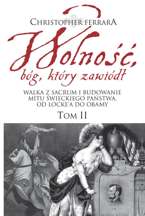 Wolność, bóg, który zawiódł. Tom 2. Walka z sacrum i budowanie mitu świeckiego państwa. Od Locke’a do Obamy_ferrara_ksiegarniaksiazkiprzyherbacie.jpg