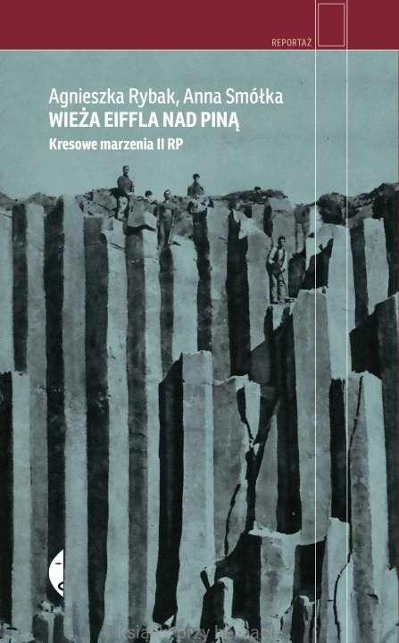 Wieża Eiffla nad Piną. Kresowe marzenia II RP_rybak_smółka_ksiegarniaksiazkiprzyherbacie.jpg