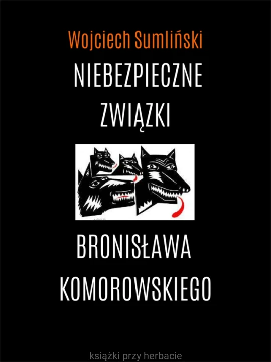 Niebezpieczne związki Bronisława Komorowskiego_wojciech sumliński_ksiegarniaksiazkiprzyherbacie.jpg