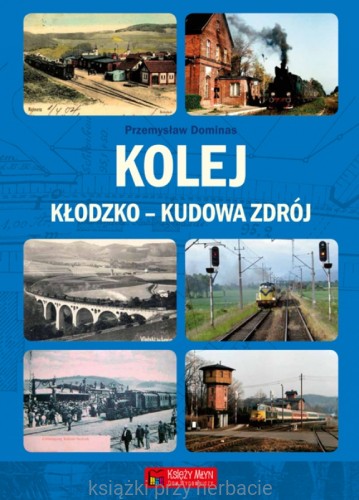 Kolej Kłodzko - Kudowa Zdrój_ksiegarniaksiazkiprzyherbacie.jpg