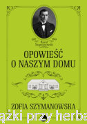 Opowieść o naszym domu - Zofia Szymanowska