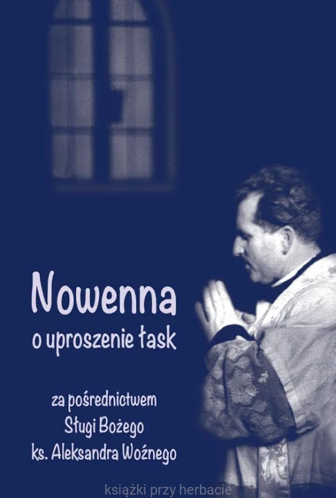 Nowenna o uproszenia łask za pośrednictwem Syna Bożego ks. Aleksandra Woźniego_ksiegarniaksiazkiprzyherbacie.jpg