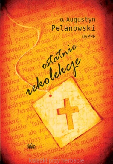 Ostatnie rekolekcje_pelanowski_ksiegarniaksiazkiprzyherbacie.jpg