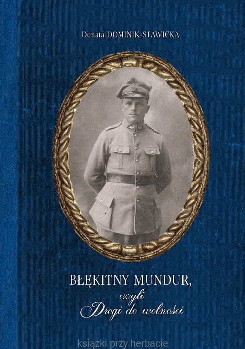 Błękitny mundur, czyli Drogi do wolności_dominik-stawicka_ksiegarniaksiazkiprzyherbacie.jpg