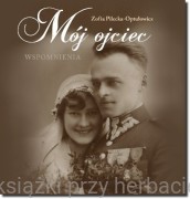 Mój ojciec. Wspomnienia - Zofia Pilecka-Optułowicz