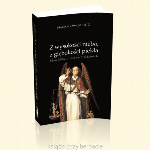 Z wysokości nieba, z głębokości piekła. Słów kilka o rzeczach ostatnich marian zawada ocd_ksiegarniaksiazkiprzyherbacie.jpg