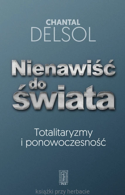 Nienawiść do świata. Totalitaryzmy i ponowoczesność_delsol_ksiegarniaksiazkiprzyherbacie.jpg