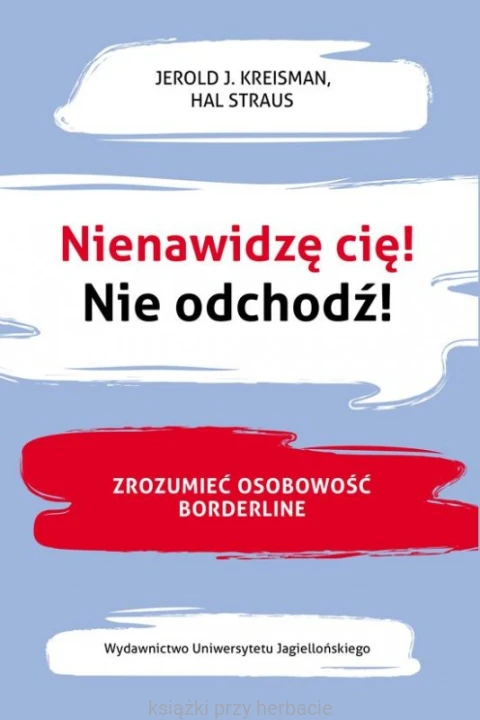 Nienawidzę cię! Nie odchodź! Zrozumieć osobowość Borderline_błotnicka_ksiegarniaksiazkiprzyherbacie.jpg