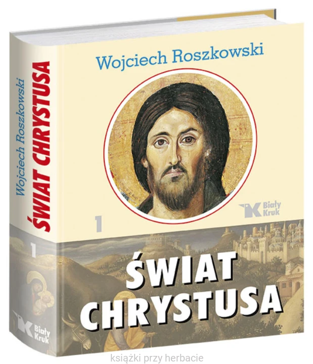 Świat Chrystusa Tom 1_roszkowski_ksiegarniaksiazkiprzyherbacie.jpg
